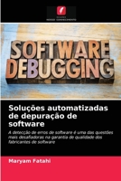 Soluções automatizadas de depuração de software: A detecção de erros de software é uma das questões mais desafiadoras na garantia de qualidade dos fabricantes de software 620318764X Book Cover