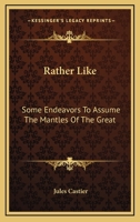 Rather Like, Some Endeavours to Assume the Mantles of the Great 1013572610 Book Cover