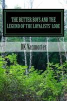 The Better Boys and the Legend of the Loyalists' Lode 1494819910 Book Cover