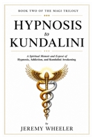 HYPNOSIS TO KUNDALINI: Ethics, Awakening, and Integration B0GGHMZTW7 Book Cover