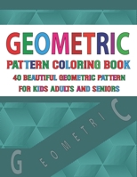 Geometric Pattern Coloring Book For Adults Seniors and Kids: Vol-99 Amazing Patterns of flowers Patterns Geometric and Beautiful Pattern Design Adult Coloring Book null Book Cover