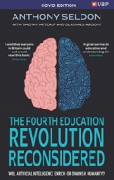 The Fourth Education Revolution: Will Artificial Intelligence Liberate or Infantilise Humanity 1800318243 Book Cover