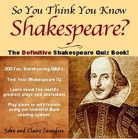 So You Think You Know Shakespeare?: The Ultimate Shakespeare Quiz Book 159360078X Book Cover