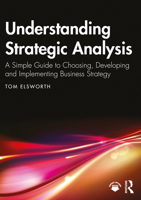 Understanding Strategic Analysis: A Simple Guide to Choosing, Developing and Implementing Business Strategy 1032385111 Book Cover