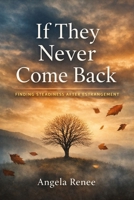 If They Never Come Back: Finding Steadiness After Estrangement (The Estrangement Series) B0GVJLP78G Book Cover
