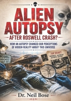 Alien Autopsy After Roswell Crash?: How an Autopsy Changed Our Perceptions of Hidden Reality About This Universe B0H3ZRM7T9 Book Cover