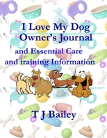 I Love My Dog Owner’s Journal and Essential Care and training Information B08DSVHQLD Book Cover