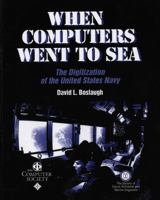 When Computers Went to Sea: The Digitization of the United States Navy (Perspectives) 0471472204 Book Cover