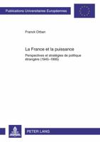 La France Et La Puissance: Perspectives Et Stratégies de Politique Étrangère (1945-1995) 363161795X Book Cover