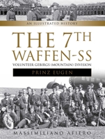 The 7th Waffen- SS Volunteer Gebirgs (Mountain) Division "Prinz Eugen": An Illustrated History 0764352210 Book Cover