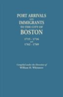 Port Arrivals and Immigrants to the City of Boston, 1715-1716 and 1762-1769 080630541X Book Cover