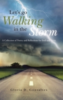 Let's Go Walking in the Storm: A Collection of Poetry and Reflections for Soul and Spirit 1665581549 Book Cover