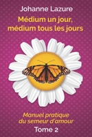 Médium un jour, médium tous les jours: Manuel pratique du semeur d’amour (tome 2) (French Edition) B085HNCC98 Book Cover