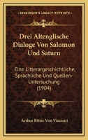 Drei Altenglische Dialoge Von Salomon Und Saturn: Eine Litterargeschichtliche, Sprachliche Und Quellen-Untersuchung 1141650053 Book Cover