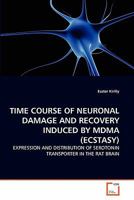 TIME COURSE OF NEURONAL DAMAGE AND RECOVERY INDUCED BY MDMA (ECSTASY): EXPRESSION AND DISTRIBUTION OF SEROTONIN TRANSPORTER IN THE RAT BRAIN 3639298632 Book Cover