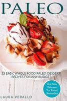 Paleo: 25 Easy, Whole Food Paleo Dessert Recipes for Any Budget 1978308272 Book Cover