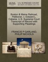 Boston & Maine Railroad, Petitioner, v. Edward L. Cabana. U.S. Supreme Court Transcript of Record with Supporting Pleadings 1270360930 Book Cover