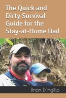 The Quick and Dirty Survival Guide for the Stay-at-Home Dad B08HTL1CQW Book Cover