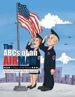 The ABCs of an Airman!: A Story of Air Force Airmen Through the Alphabet 1543425003 Book Cover