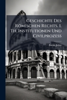 Geschichte Des Römischen Rechts. 1. Th. Institutionen Und Civilprozess 1172599939 Book Cover