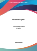 John The Baptist: A Seatonian Poem 1169390358 Book Cover