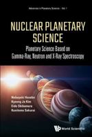 Nuclear Planetary Science: Planetary Science Based on Gamma-Ray, Neutron and X-Ray Spectroscopy 9813209704 Book Cover