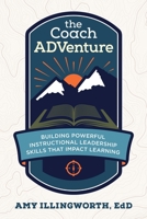 The Coach ADVenture: Building Powerful Instructional Leadership Skills That Impact Learning 1949595870 Book Cover