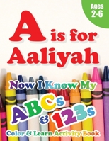 A is for Aaliyah: Now I Know My ABCs and 123s Coloring & Activity Book with Writing and Spelling Exercises (Age 2-6) 128 Pages 1989828132 Book Cover