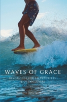 WAVES OF GRACE: SALTY SURFERS & OCEAN LOVERS SEEKING A CLOSER RELATIONSHIP WITH JESUS CHRIST B0GMQ5YR9H Book Cover