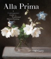 Alla Prima: A Contemporary Guide to Traditional Direct Painting 0823098346 Book Cover