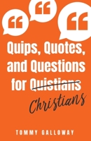 Quips, Quotes, and Questions for Quistians Christians 1545627266 Book Cover