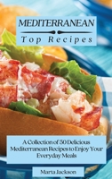 Mediterranean Top Recipes: A Collection of 50 Delicious Mediterranean Recipes to Enjoy Your Everyday Meals 1802698671 Book Cover