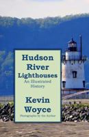 Hudson River Lighthouses: An Illustrated History 1724459309 Book Cover