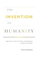 The Invention of Humanity: Equality and Cultural Difference in World History 0674971965 Book Cover