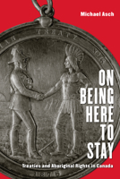 On being here to stay : treaties and Aboriginal rights in Canada 1442610026 Book Cover