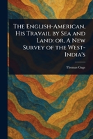The English-American, His Travail by Sea and Land: or, A New Survey of the West-India's 1023406845 Book Cover