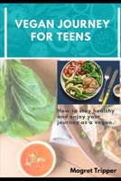 Vegan Journey for Teens: How to stay healthy and enjoy your journey as a vegan B08T487Z96 Book Cover