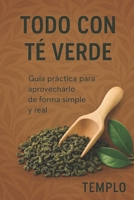 TODO CON TÉ VERDE: Guía práctica para aprovecharlo de forma simple y real (Spanish Edition) B0FCM2Z4P7 Book Cover