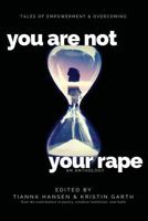 You Are Not Your Rape: An Anthology 0998043206 Book Cover