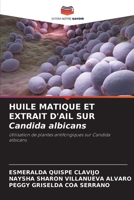 HUILE MATIQUE ET EXTRAIT D'AIL SUR Candida albicans (French Edition) 620887596X Book Cover