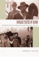 Courage Tastes of Blood: The Mapuche Community of Nicolás Ailío and the Chilean State, 19062001 (Radical Perspectives) 0822335743 Book Cover