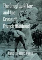 The Dreyfus Affair and the Crisis of French Manhood (The Johns Hopkins University Studies in Historical and Political Science) 0801883857 Book Cover