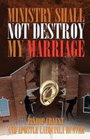 Ministry Shall Not Destroy My Marriage 098274840X Book Cover