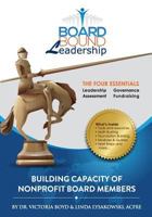 Board Bound Leadership: The Four Essentials: Leadership, Governance, Assessment, Fundraising 0985421916 Book Cover