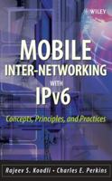 Mobile Inter-networking with IPv6: Concepts, Principles and Practices 0471681652 Book Cover