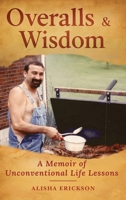 Overalls & Wisdom: A Memoir of Unconventional Life Lessons B0FPFHFN8D Book Cover