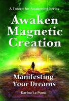 Awaken Magnetic Creation: Manifesting Your Dreams B0HBKGG1TL Book Cover