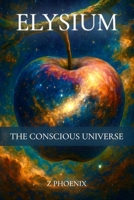 Elysium: The Conscious Universe B0GGPF3XYZ Book Cover
