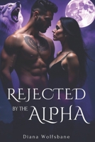 REJECTED BY THE ALPHA: A Fated Mate Paranormal Romance of Betrayal, Enemies-to-lovers and Second Chances B0F1DLZVHY Book Cover
