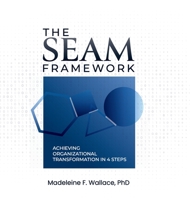 The SEAM Framework: Achieving Organizational Transformational in 4 Steps 1959989618 Book Cover